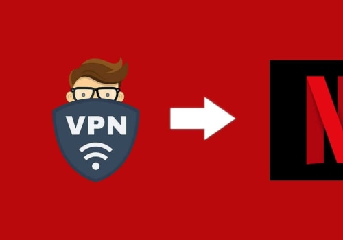 How to Use a VPN with Netflix